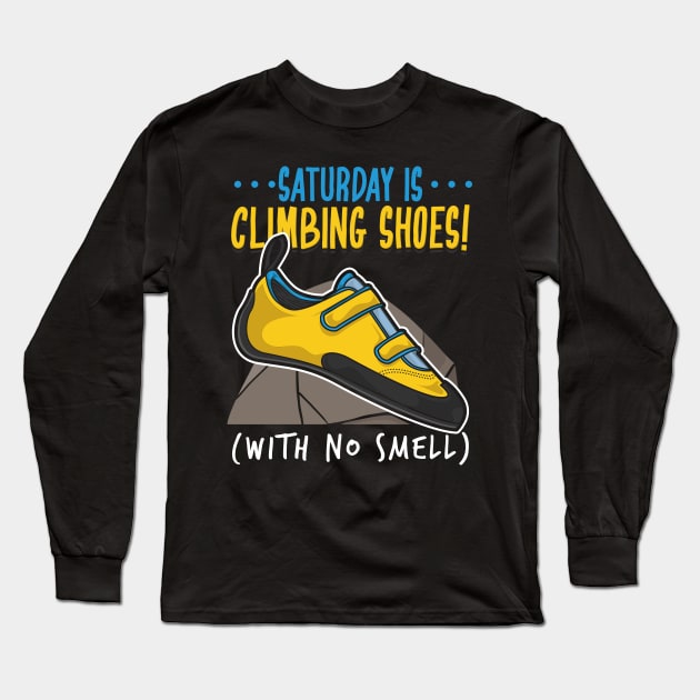 Funny Climbing Climber Gift - Saturday is climbing shoes (with no smell) Long Sleeve T-Shirt by Shirtbubble